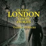 Classic London Ghost Stories, Various Authors