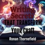 Writing Secrets That Transform Your C..., Ronan Thornefield