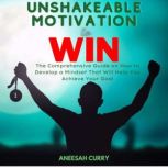 Unshakeable Motivation to Win, Aneesah Curry