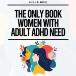 The Only Book Women With Adult ADHD N..., Natalie M. Brooks