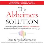 The Alzheimer's Solution A Breakthrough Program to Prevent and Reverse the Symptoms of Cognitive Decline at Every Age, Dean Sherzai