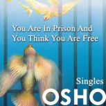 You Are in Prison and You Think You A..., OSHO
