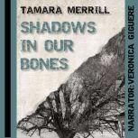 Shadows in Our Bones, Tamara Merrill