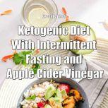 Ketogenic Diet With Intermittent Fasting and Apple Cider Vinegar, Greenleatherr