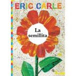 La Semillita The Tiny Seed, Eric Carle