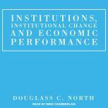 Institutions, Institutional Change and Economic Performance, Douglass C. North