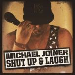 Michael Joiner Shut Up  Laugh, Michael Joiner