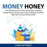 Money Honey The Ultimate Guide on Th..., Stan Satterly