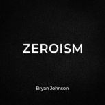 Zeroism, Bryan Johnson