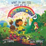 What Do You Feel When You See A Rainb..., Helen Maragos