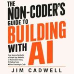 The NonCoders Guide to Building Wit..., Jim Cadwell