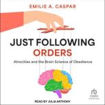 Just Following Orders, Emilie A. Caspar