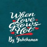 When Love Grows Hot, Yahchanan