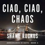 Ciao, Ciao, Chaos, Shawe Ruckus