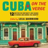 Cuba on the Verge 12 Writers on Continuity and Change in Havana and Across the Country, Leila Guerriero