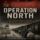 Operation North The Controversial Hi..., Charles River Editors