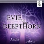 Evie of the Deepthorn, Andre Babyn