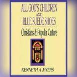 All Gods Children and Blue Suede Shoe..., Kenneth A. Myers