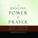 The Healing Power of Prayer The Surprising Connection between Prayer and Your Health, Chester L. Tolson