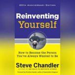 Reinventing Yourself, 20th Anniversary Edition How to Become the Person You've Always Wanted to Be, Steve Chandler