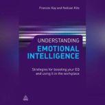 Understanding Emotional Intelligence Strategies for Boosting Your EQ and Using it in the Workplace, Frances Kay