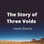 The Story Of Three Voids, Harsh Sharma