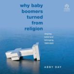 Why Baby Boomers Turned from Religion..., Abby Day