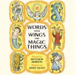 Words with Wings and Magic Things, Matthew Burgess