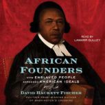 African Founders How Enslaved People Expanded American Ideals, David Hackett Fischer