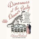 Dinosaurs at the Dinner Party, Edward Dolnick