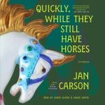 Quickly, While They Still Have Horses..., Jan Carson