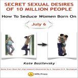 How To Seduce Women Born On July 6 Or Secret Sexual Desires Of 10 Million People Demo From Shan Hai Jing Research Discoveries By A. Davydov & O. Skorbatyuk, Kate Bazilevsky