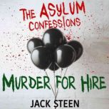 The Asylum Confessions Murder for Hi..., Jack Steen