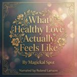 What Healthy Love Actually Feels Like..., Magickal Spot
