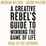 A Creative Rebels Guide to Winning t..., Meggan Wilson