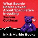 What Beanie Babies Reveal About Specu..., Joshua Goldman