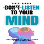 Dont Listen to Your Mind, Robert  Dawson