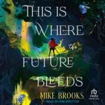 This is Where the Future Bleeds, Mike Brooks