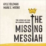 The Missing Messiah, Kyle Idleman