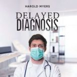 Delayed Diagnosis, Harold Myers