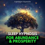 Sleep Hypnosis for Abundance and Pros..., Lightheart Hypnosis