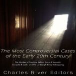 The Most Controversial Cases of the E..., Charles River Editors