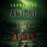 Amidst the Ashes A Tori Spark FBI Su..., Laura Rise