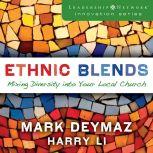Ethnic Blends Mixing Diversity into Your Local Church, Mark DeYmaz