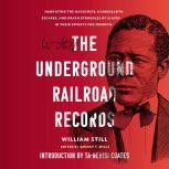 The Underground Railroad Records Narrating the Hardships, Hairbreadth Escapes, and Death Struggles of Slaves in Their Efforts for Freedom, William Still