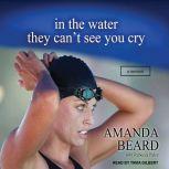 In the Water They Can't See You Cry A Memoir, Amanda Beard