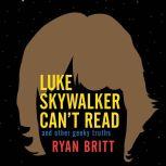 Luke Skywalker Cant Read, Ryan Britt