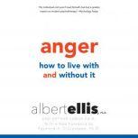 Anger How to Live With It and Without It, Albert Ellis, Ph.D.