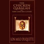 The Chicken Qabalah of Rabbi Lamed Ben Clifford Dilettante's Guide to What You Do and Do Not Need to Know to Become a Qabalist, Lon Milo DuQuette