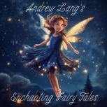 Andrew Langs Enchanting Fairy Tales, Andrew Lang